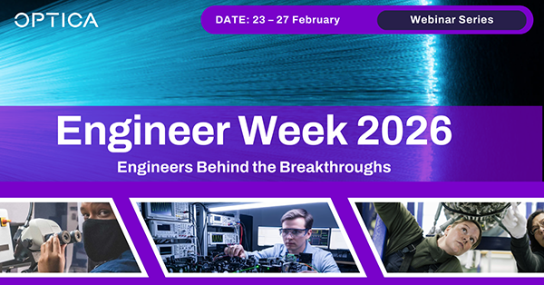 Optica. Dates 23 27 February Webinar Series. Engineer Week 2026: Engineers Behind the Breakthrough. 